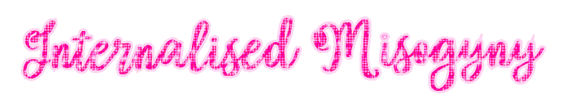 Internalised misogyny in a glittery font